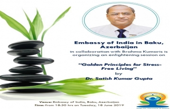Embassy of India in collaboration with Brahma Kumaris organized a very enriching and enlightening session "Golden principles of Stress-Free Living" by renowned Dr. Satish Kumar Gupta. The session highlighted on the ways of healthy lifestyles, how to cope with stresses and the spendid effects of Yoga and Meditation in one's life.