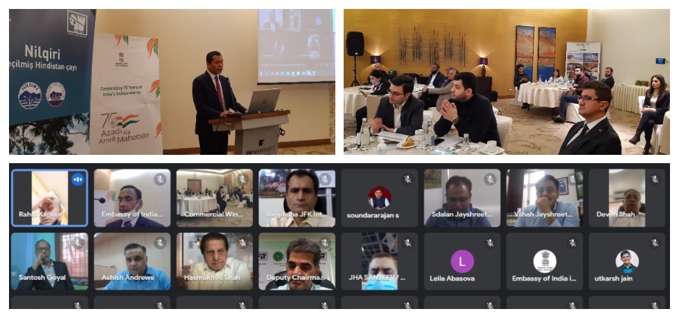 The Embassy of India in Baku, in association with Tea Board of India organized a webinar followed by B2B interactions on Indian Tea and Tea growing States of India on 17th February, 2022 in hybrid mode.  The event which was part of the celebrations of 75 years of India's Independence - Azadi Ka Amrit Mahotsav